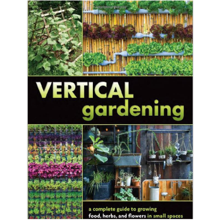 Vertical Gardening: A Complete Guide to Growing Food, Herbs, and Flowers in Small Spaces - $$title$$