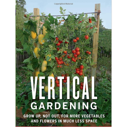 Vertical Gardening: Grow Up, Not Out, for More Vegetables and Flowers in Much Less Space - $$title$$