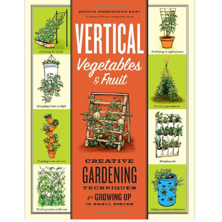 Vertical Vegetables &amp; Fruit: Creative Gardening Techniques for Growing Up in Small Spaces - $$title$$